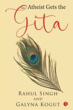 An Atheist Gets the Gita af Rahul Singh