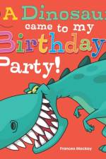 A Dinosaur Came To My Birthday Party af Frances Mackay