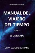 Manual del Viajero del Tiempo. El Universo af Juan Carlos Serrano