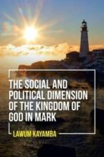 The Social and Political Dimension of the Kingdom of God in Mark af Lawum Kayamba