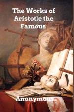 The Works of Aristotle the Famous Philosopher af Anonymous