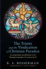 The Trinity and the Vindication of Christian Paradox af B A Bosserman