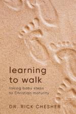 LEARNING TO WALK: TAKING BABY STEPS TO C af Dr. Rick Chesher