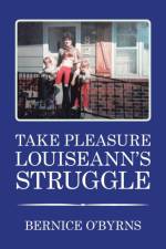TAKE PLEASURE LOUISEANN'S STRUGGLE af Bernice O'Byrns