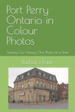 PORT PERRY ONTARIO IN COLOUR PHOTOS: SAV af Barbara Raue