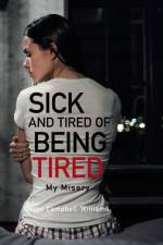 SICK AND TIRED OF BEING TIRED: MY MISERY af D CAMPBELL-WILLIAMS