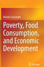 Poverty, Food Consumption, and Economic Development af Maneka Jayasinghe