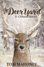 The Deer Yard and Other Stories af Tom Mahoney