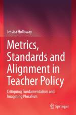 Metrics, Standards and Alignment in Teacher Policy af Jessica Holloway