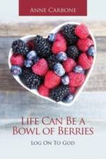 Life Can Be a Bowl of Berries af Anne Carbone