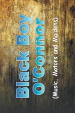 BLACK BOY O'CONNOR:  MUSIC, MOTORS AND M af Bryan O'Connor