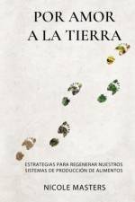 Por Amor a la Tierra: Estrategias para Regenerar Nuestros Sistemas de Producciï¿½n de Alimentos af Masters