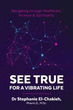 SEE TRUE   FOR A VIBRATING LIFE: NAVIGAT af STEPHANI EL-CHAKIEH