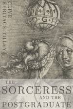 The Sorceress and the Postgraduate af Clive Heritage-Tilley