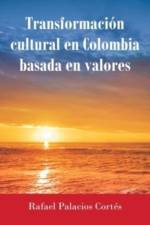 Transformacion Cultural En Colombia Basada en Valores af Rafael Palacios Cortes