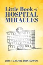 Little Book of Hospital Miracles af Lori J Grande-Swiatkowski