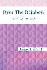 OVER THE RAINBOW: PROSE AND POETRY af Janae Ballard