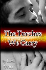 THE TORCHES WE CARRY af L. A. Witt