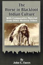 The Horse in Blackfoot Indian Culture af John C Ewers