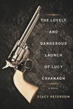 The Lovely And Dangerous Launch Of Lucy Cavanagh af Peterson Stacy Peterson
