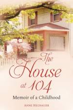 THE HOUSE AT 104: MEMOIR OF A CHILDHOOD af Anne Hegnauer