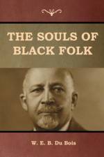 The Souls of Black Folk af W E B Du Bois