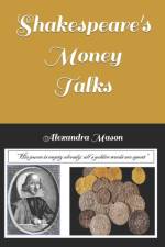 SHAKESPEARE'S MONEY TALKS af Alexandra Mason