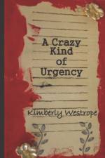A CRAZY KIND OF URGENCY af Kimberly Westrope