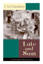 Late and Soon (A Novel & 8 Short Stories) af E M Delafield