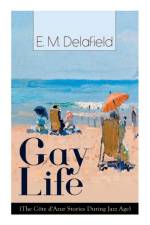 Gay Life (The Cote d'Azur Stories During Jazz Age) af E M Delafield