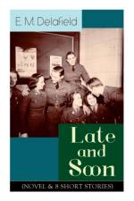 Late and Soon (Novel & 8 Short Stories) af E M Delafield