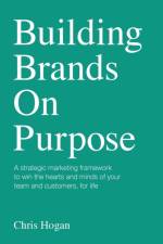 Building Brands on Purpose af Chris Hogan