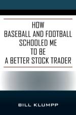 How Baseball and Football Schooled Me To Be A Better Stock Trader af Klumpp Bill Klumpp