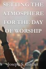 Setting the Atmosphere for the Day of Worship af Joseph S Girdler