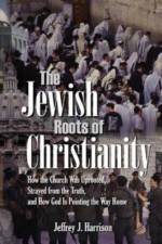 The Jewish Roots of Christianity af Jeffrey J Harrison