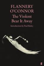 The Violent Bear It Away af Flannery O\'Connor