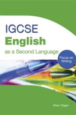 IGCSE English as a Second Language: Focus on Writing af Alison Digger