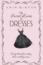 The Secret Lives of Dresses af Erin Mckean