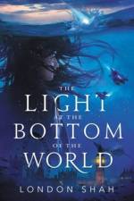 The Light at the Bottom of the World af London Shah