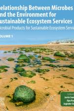Relationship Between Microbes and the Environment for Sustainable Ecosystem Services, Volume 1