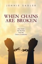 WHEN CHAINS ARE BROKEN: HOW CHRIST SET M af Jennie Sadler