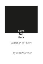 LIGHT AND DARK: A COLLECTION OF POETRY af Brian Warriner
