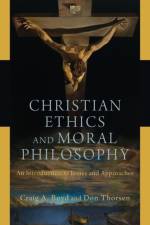 Christian Ethics and Moral Philosophy – An Introduction to Issues and Approaches af Craig A. Boyd