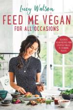 Feed Me Vegan: For All Occasions af Lucy Watson