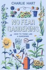 No Fear Gardening af Charlie Hart