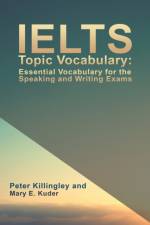 IELTS Topic Vocabulary: Essential Vocabulary for the Speaking and Writing Exams af Peter Killingley and Mary E. Kuder