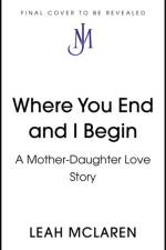 Where You End and I Begin af Leah McLaren