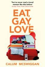 Eat, Gay, Love af Calum McSwiggan
