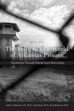 The Dark and Evil World of Arkansas Prisons af Andrew Fulkerson