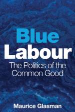 Blue Labour af Maurice (Blue Labour) Glasman